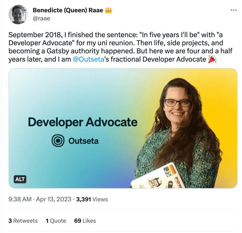 September 2018, I finished the sentence: "In five years I'll be" with "a Developer Advocate" for my uni reunion. Then life, side projects, and becoming a Gatsby authority happened. But here we are four and a half years later, and I am Outseta's fractional Developer Advocate ðŸŽ‰